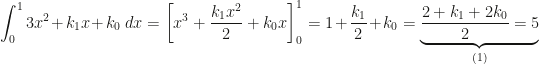 \displaystyle\int_0^13x^2+k_1x+k_0~dx=\left[x^3+\dfrac{k_1x^2}2+k_0x\right]_0^1=1+\dfrac{k_1}2+k_0=\underbrace{\dfrac{2+k_1+2k_0}2=5}_{(1)}