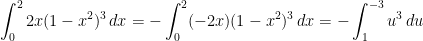 \displaystyle\int_0^2 2x(1-x^2)^3 \, dx = - \displaystyle\int_0^2 (-2x)(1-x^2)^3 \, dx = -\displaystyle\int_1^{-3} u^3 \, du