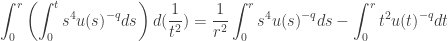 \displaystyle\int_0^r {\left( {\int_0^t {{s^4}u{{(s)}^{ - q}}ds} } \right)d(\frac{1}{{{t^2}}})} = \frac{1}{{{r^2}}}\int_0^r {{s^4}u{{(s)}^{ - q}}ds} - \int_0^r {{t^2}u{{(t)}^{ - q}}dt}