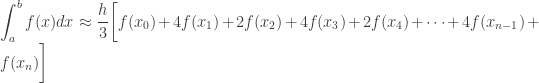 \displaystyle\int_a^b f(x)dx\approx \frac{h}{3}\bigg[f(x_0)+4f(x_1)+2f(x_2)+4f(x_3)+2f(x_4)+\cdots+4f(x_{n-1})+f(x_n)\bigg]