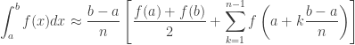 \displaystyle\int_a^b f(x)dx \approx \frac{b-a}{n} \left[ {f(a) + f(b) \over 2} + \sum_{k=1}^{n-1} f \left( a+k \frac{b-a}{n} \right) \right]