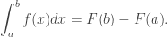 \displaystyle\int_a^bf(x)dx=F(b)-F(a).