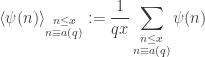 \displaystyle\langle \psi(n) \rangle_{\substack{n\leq x\\n\equiv a(q)}}:= \frac{1}{qx} \sum_{\substack{n\leq x\\n\equiv a(q)} } \psi(n)