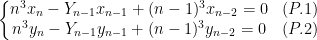 \displaystyle\left\{\begin{matrix}n^3x_n-Y_{n-1}x_{n-1}+(n-1)^3x_{n-2}=0 & (P.1)\\ n^3y_n-Y_{n-1}y_{n-1}+(n-1)^3y_{n-2}=0 & (P.2)\end{matrix}\right.