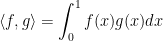 \displaystyle\left\langle f,g\right\rangle=\int_0^1f(x)g(x)dx