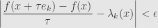 \displaystyle\left\lvert\frac{f(x+\tau e_k)-f(x)}{\tau}-\lambda_k(x)\right\rvert<\epsilon