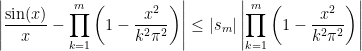 \displaystyle\left|\frac{\sin(x)}x-\prod_{k=1}^m\left(1-\frac{x^2}{k^2\pi^2}\right)\right|\le|s_m|\left|\prod_{k=1}^m\left(1-\frac{x^2}{k^2\pi^2}\right)\right|