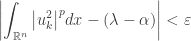 \displaystyle\left| {\int_{{\mathbb{R}^n}} {{{\left| {u_k^2} \right|}^p}dx} - (\lambda - \alpha )} \right| < \varepsilon