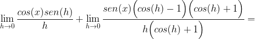 \displaystyle\lim\limits_{h\rightarrow 0}\frac{cos(x)sen(h)}{h}+\lim\limits_{h\rightarrow 0}\frac{sen(x) \Big(cos(h)-1\Big) \Big(cos(h)+1 \Big)}{h\Big(cos(h)+1\Big)}=