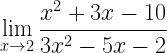 \displaystyle\lim\limits_{x\rightarrow 2}\frac{x^{2}+3x-10}{3x^{2}-5x-2}
