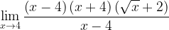 \displaystyle\lim\limits_{x\rightarrow 4}\frac{\left (x-4 \right )\left (x+4 \right )\left ( \sqrt{x}+2 \right )}{x-4}