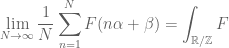 \displaystyle\lim_{N \to \infty} \frac{1}{N} \sum_{n=1}^N F( n \alpha + \beta ) = \int_{{\Bbb R}/{\Bbb Z}} F