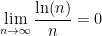 \displaystyle\lim_{n\rightarrow\infty}\frac{\ln(n)}{n} = 0