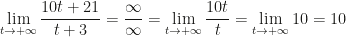 \displaystyle\lim_{t\rightarrow+\infty}\dfrac{10t+21}{t+3}=\dfrac{\infty}{\infty}=\lim_{t\rightarrow+\infty}\dfrac{10t}{t}=\lim_{t\rightarrow+\infty}10=10