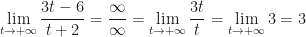 \displaystyle\lim_{t\rightarrow+\infty}\dfrac{3t-6}{t+2}=\dfrac{\infty}{\infty}=\lim_{t\rightarrow+\infty}\dfrac{3t}{t}=\lim_{t\rightarrow+\infty}3=3