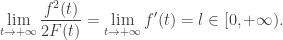 \displaystyle\lim_{t \to +\infty} \frac{f^2(t)}{2F(t)} = \lim_{t \to +\infty} f'(t) =l \in [0,+\infty).