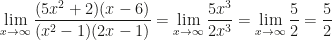 \displaystyle\lim_{x\rightarrow\infty}\dfrac{(5x^2+2)(x-6)}{(x^2-1)(2x-1)}=\lim_{x\rightarrow\infty}\dfrac{5x^3}{2x^3}=\lim_{x\rightarrow\infty}\dfrac52=\dfrac52