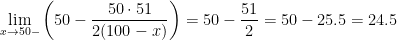 \displaystyle\lim_{x\rightarrow 50-}\left(50-\frac{50\cdot 51}{2(100-x)}\right)=50-\frac{51}{2}=50-25.5=24.5