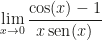 \displaystyle\lim_{x\rightarrow0}\dfrac{\cos(x)-1}{x\,\text{sen}(x)}