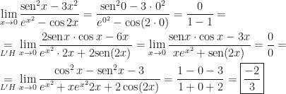 \displaystyle\lim_{x\rightarrow0}\dfrac{\text{sen}^2x-3x^2}{e^{x^2}-\cos2x}=\dfrac{\text{sen}^20-3\cdot0^2}{e^{0^2}-\cos(2\cdot0)}=\dfrac0{1-1}=\\\\\underset{L'H}=\lim_{x\rightarrow0}\dfrac{2\text{sen}x\cdot\cos x-6x}{e^{x^2}\cdot2x+2\text{sen}(2x)}=\lim_{x\rightarrow0}\dfrac{\text{sen}x\cdot\cos x-3x}{xe^{x^2}+\text{sen}(2x)}=\dfrac00=\\\\\underset{L'H}=\lim_{x\rightarrow0}\dfrac{\cos^2x-\text{sen}^2x-3}{e^{x^2}+xe^{x^2}2x+2\cos(2x)}=\dfrac{1-0-3}{1+0+2}=\boxed{\dfrac{-2}3}