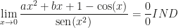 \displaystyle\lim_{x\rightarrow0}\frac{ax^2+bx+1-\cos(x)}{\mbox{sen}(x^2)}=\frac 00IND