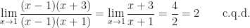 \displaystyle\lim_{x\rightarrow1}\dfrac{(x-1)(x+3)}{(x-1)(x+1)}=\lim_{x\rightarrow1}\dfrac{x+3}{x+1}=\dfrac42=2\qquad\text{c.q.d.}