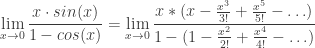 \displaystyle\lim_{x\to 0}\frac{x\cdot sin(x)}{1-cos(x)}=\lim_{x\to 0}\frac{x*(x-\frac{x^3}{3!}+\frac{x^5}{5!}-\ldots)}{1-(1-\frac{x^2}{2!}+\frac{x^4}{4!}-\ldots)}
