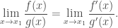 \displaystyle\lim_{x\to x_1}\frac{f(x)}{g(x)}=\lim_{x\to x_1}\frac{f'(x)}{g'(x)}.