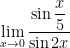\displaystyle\lim_{x \to 0} \dfrac{\sin \dfrac{x}{5}}{\sin 2x} 