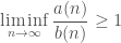 \displaystyle\liminf_{n \to \infty} \frac{a(n)}{b(n)} \geq 1