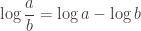 \displaystyle\log \frac{a}{b} = \log a - \log b