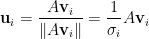 \displaystyle\mathbf{u}_i=\frac{ A\mathbf{v}_i }{\Vert A\mathbf{v}_i\Vert}= \frac{1}{\sigma_i}A\mathbf{v}_i