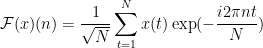 \displaystyle\mathcal{F}(x)(n) = \frac{1}{\sqrt N}\sum_{t=1}^N x(t) \exp(-\frac{i2\pi nt}{N})