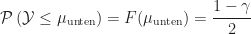 \displaystyle\mathcal{P}\left(\mathcal{Y} \leq \mu_\text{unten}\right) = F(\mu_\text{unten}) = \frac{1 - \gamma}{2}