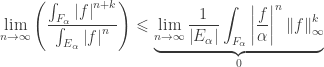\displaystyle\mathop{\lim }\limits_{n\to\infty }\left({\dfrac{{\int_{{F_\alpha }}{{{\left| f\right|}^{n+k}}}}}{{\int_{{E_\alpha }}{{{\left| f\right|}^{n}}}}}}\right)\leqslant\underbrace{\mathop{\lim }\limits_{n\to\infty }\frac{1}{{\left|{{E_\alpha }}\right|}}\int_{{F_\alpha }}{{{\left|{\frac{f}{\alpha }}\right|}^{n}}\left\| f\right\|_\infty^{k}}}_{0}
