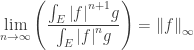 \displaystyle\mathop{\lim }\limits_{n\to\infty }\left({\frac{{\int_{E}{{{\left| f\right|}^{n+1}g}}}}{{\int_{E}{{{\left| f\right|}^{n}g}}}}}\right) ={\left\| f\right\|_\infty }