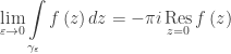 \displaystyle\mathop {\lim }\limits_{\varepsilon \to 0} \int\limits_{{\gamma _\varepsilon }} {f\left( z \right)dz} = - \pi i\mathop {\rm Res}\limits_{z = 0} f\left( z \right)