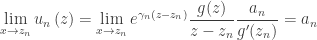 \displaystyle\mathop {\lim }\limits_{x \to {z_n}} {u_n}\left( z \right) = \mathop {\lim }\limits_{x \to {z_n}} {e^{{\gamma _n}(z - {z_n})}}\frac{{g(z)}}{{z - {z_n}}}\frac{{{a_n}}}{{g'({z_n})}} = {a_n}
