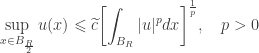 \displaystyle\mathop {\sup }\limits_{x \in {B_{\frac{R}{2}}}}  u(x) \leqslant \widetilde c{\left[ {\int_{{B_R}} {|u{|^p}dx} }  \right]^{\frac{1}{p}}}, \quad p>0