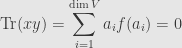 \displaystyle\mathrm{Tr}(xy)=\sum\limits_{i=1}^{\dim V}a_if(a_i)=0