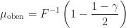 \displaystyle\mu_\text{oben} = F^{-1}\left(1 - \frac{1 - \gamma}{2}\right)