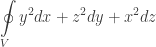 \displaystyle\oint\limits_V y^2 dx + z^2 dy + x^2 dz