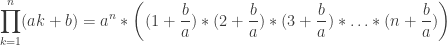 \displaystyle\prod_{k=1}^n (ak+b) = a^n * \left((1+\frac{b}{a})*(2+\frac{b}{a})*(3+\frac{b}{a})*\ldots*(n+\frac{b}{a})\right)