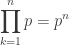 \displaystyle\prod_ {k=1}^n p = p^n