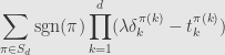 \displaystyle\sum\limits_{\pi\in S_d}\mathrm{sgn}(\pi)\prod\limits_{k=1}^d(\lambda\delta_k^{\pi(k)}-t_k^{\pi(k)})