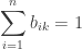 \displaystyle\sum\limits_{i = 1}^n {{b_{ik}}} = 1