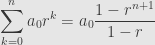 \displaystyle\sum\limits_{k=0}^na_0r^k=a_0\frac{1-r^{n+1}}{1-r}