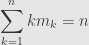 \displaystyle\sum\limits_{k=1}^nkm_k=n