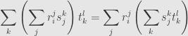 \displaystyle\sum\limits_k\left(\sum\limits_jr_i^js_j^k\right)t_k^l=\sum\limits_jr_i^j\left(\sum\limits_ks_j^kt_k^l\right)