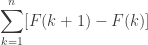 \displaystyle\sum^{n}_{k=1}[F(k+1)-F(k)]